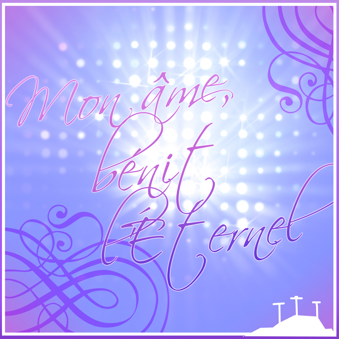 mon-ame-benit-leternel